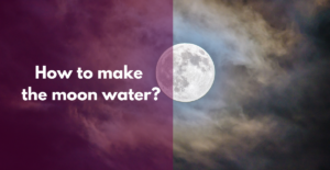 How to make the moon water?